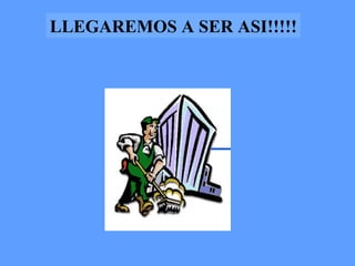 LLEGAREMOS A SER ASI!!!!! 