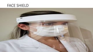 FACE SHIELD
 