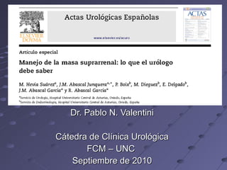 Dr. Pablo N. Valentini Cátedra de Clínica Urológica FCM – UNC  Septiembre de 2010 