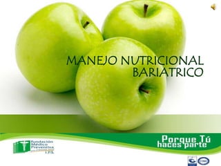 MANEJO NUTRICIONAL
        BARIATRICO
 