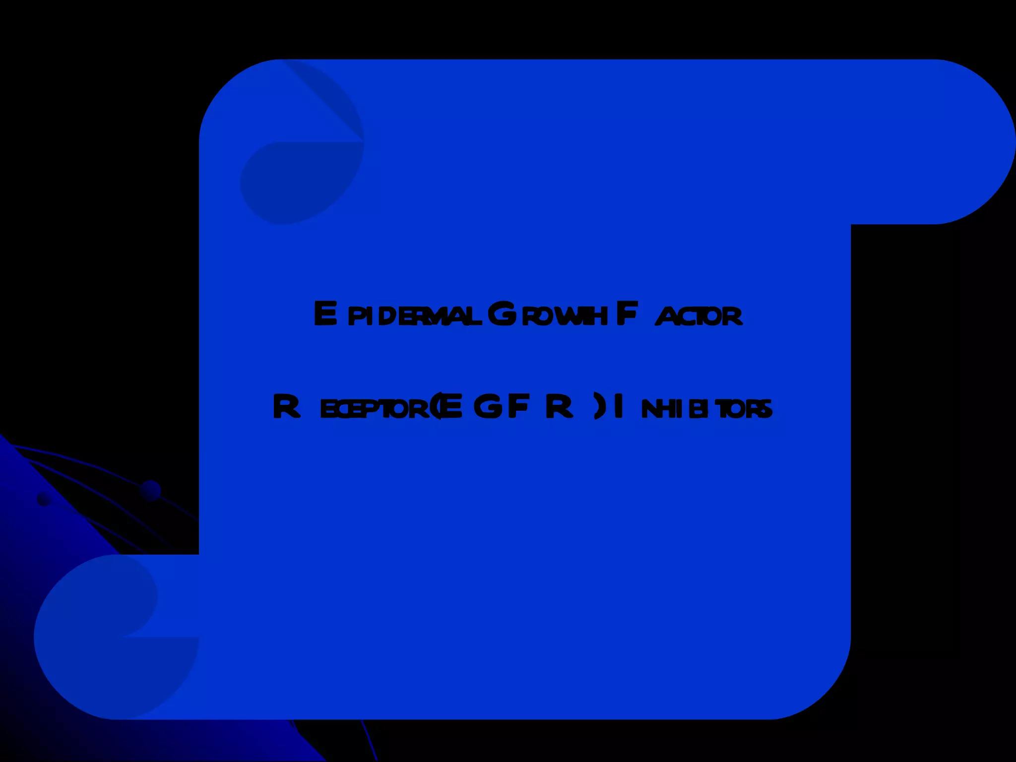 Epidermal Growth Factor Receptor (EGFR) Inhibitors 