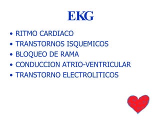 EKG RITMO CARDIACO TRANSTORNOS ISQUEMICOS BLOQUEO DE RAMA CONDUCCION ATRIO-VENTRICULAR TRANSTORNO ELECTROLITICOS 