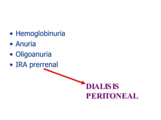 Hemoglobinuria Anuria Oligoanuria IRA prerrenal DIALISIS PERITONEAL 