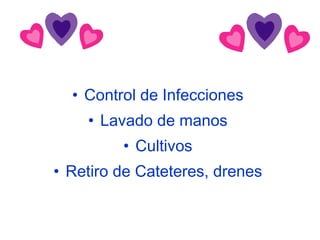 Control de Infecciones Lavado de manos Cultivos Retiro de Cateteres, drenes 