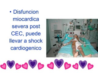 Disfuncion miocardica severa post CEC, puede llevar a shock cardiogenico 