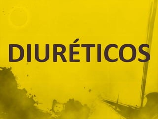 DIURÉTICOS
 