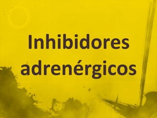 Inhibidores
adrenérgicos
 