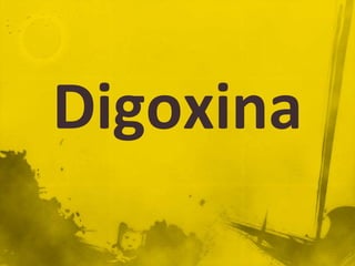 Digoxina
 