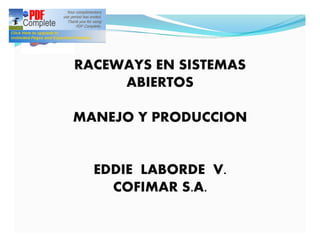 RACEWAYS EN SISTEMAS
ABIERTOS
MANEJO Y PRODUCCION
EDDIE LABORDE V.
COFIMAR S.A.
 