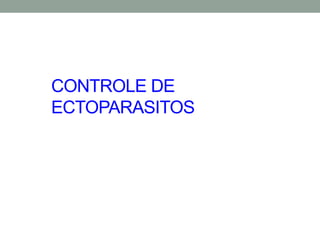 CONTROLE DE
ECTOPARASITOS
 