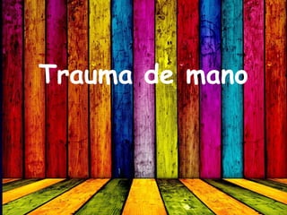 Trauma de mano
 
