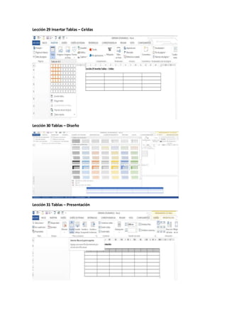 Lección 29 Insertar Tablas – Celdas
Lección 30 Tablas – Diseño
Lección 31 Tablas – Presentación
 