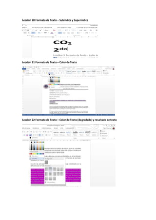 Lección 20 Formato de Texto – Subíndice y Superíndice
Lección 21 Formato de Texto – Color de Texto
Lección 22 Formato de Texto – Color de Texto (degradado) y resaltado de texto
 