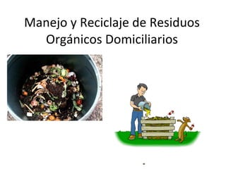 Manejo y Reciclaje de Residuos Orgánicos Domiciliarios 