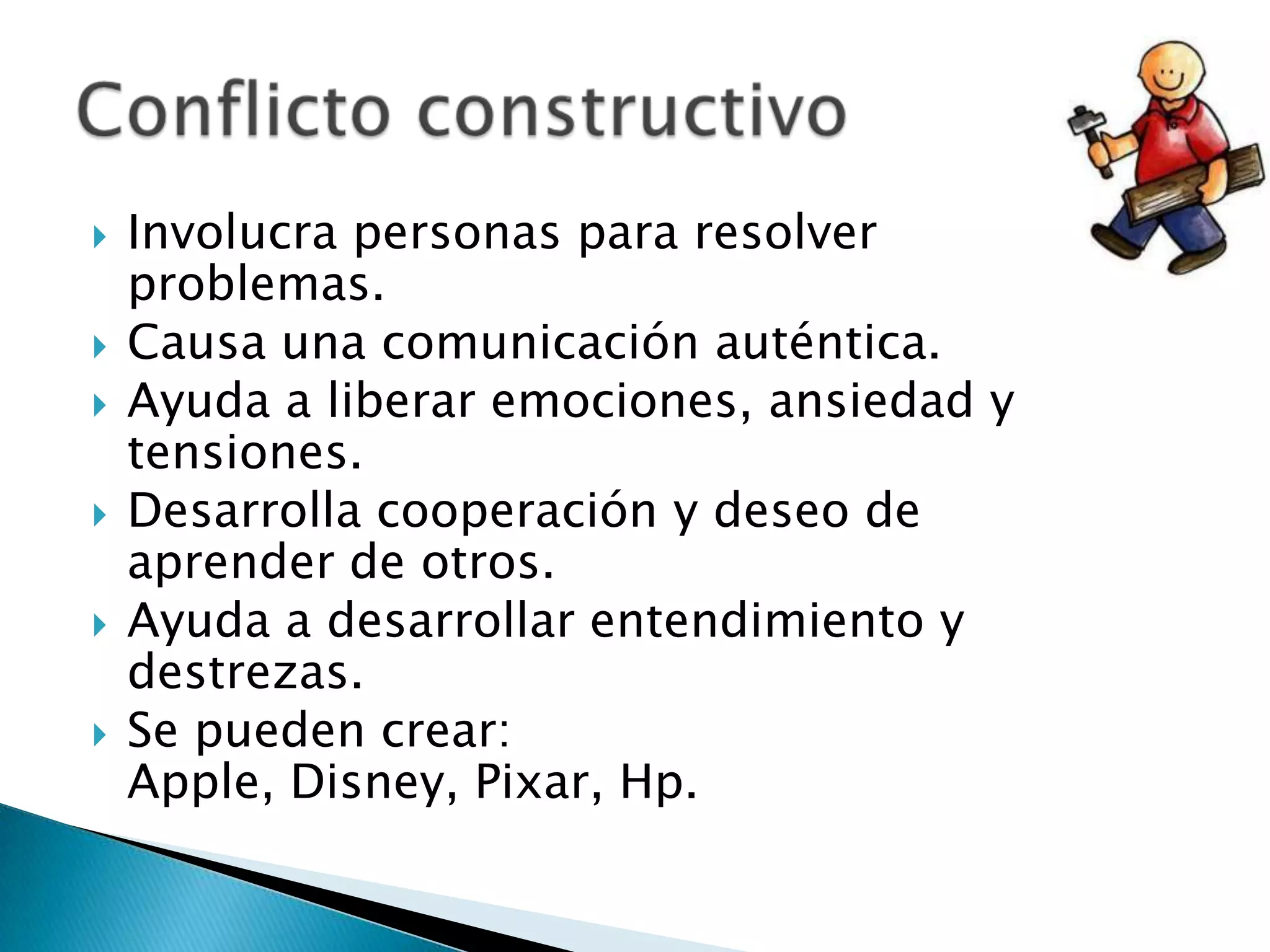    Involucra personas para resolver
    problemas.
   Causa una comunicación auténtica.
   Ayuda a liberar emociones, ansiedad y
    tensiones.
   Desarrolla cooperación y deseo de
    aprender de otros.
   Ayuda a desarrollar entendimiento y
    destrezas.
   Se pueden crear:
    Apple, Disney, Pixar, Hp.
 
