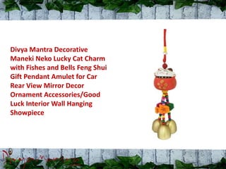 Divya Mantra Decorative
Maneki Neko Lucky Cat Charm
with Fishes and Bells Feng Shui
Gift Pendant Amulet for Car
Rear View Mirror Decor
Ornament Accessories/Good
Luck Interior Wall Hanging
Showpiece
 