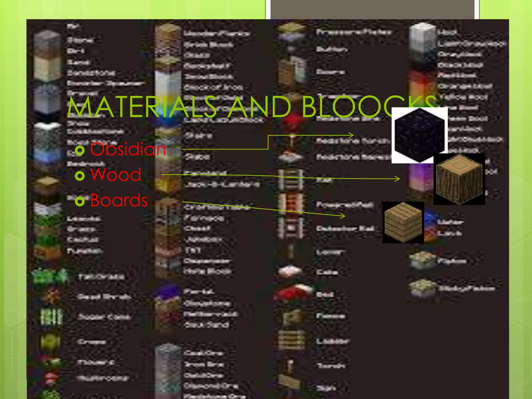 MATERIALS AND BLOOCKS
Obsidian
Wood
Boards