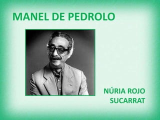 MANEL DE PEDROLO
NÚRIA ROJO
SUCARRAT
 
