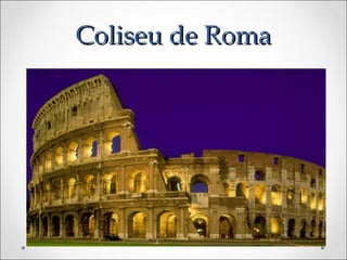 Coliseu de Roma
 
