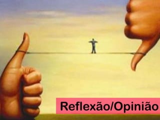 Reflexão/Opinião
 