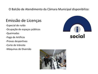 O Balcão de Atendimento da Câmara Municipal disponibiliza:


Emissão de Licenças
-Especial de ruído
-Ocupação de espaços públicos
-Queimadas
-Fogo de Artificio
-Provas desportivas
-Corte de trânsito
-Máquinas de Diversão
 