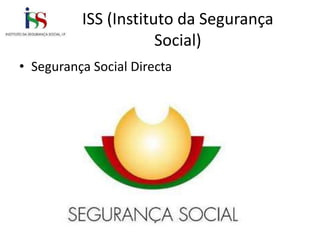 ISS (Instituto da Segurança
                      Social)
• Segurança Social Directa
 