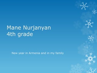 Mane Nurjanyan
4th grade
New year in Armenia and in my family
 