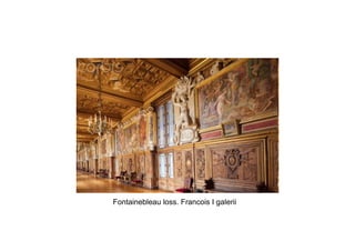 Fontainebleau loss. Francois I galerii
 