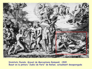 Divinitats fluvials. Gravat de Marcantonio Raimondi.  1520.   Basat en la pintura “Judici de Paris” de Rafael, actualment ...