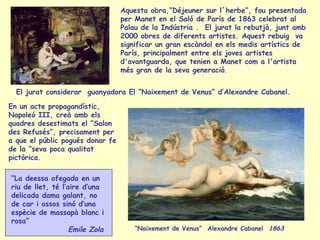 En un acte propagandístic, Napoleó III, creà amb els quadres desestimats el “ Salon  des Refusés”, precisament per a que e...