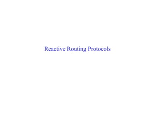 Reactive Routing Protocols
 