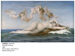 CABANEL, Alexandre
The Birth of Venus
1863
Oil on canvas, 130 x 225 cm
Musée d'Orsay, Paris
 