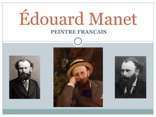 Édouard Manet
   PEINTRE FRANCAIS
 