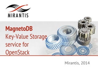 MagnetoDB
Key-Value Storage
service for
OpenStack
Mirantis, 2014
 