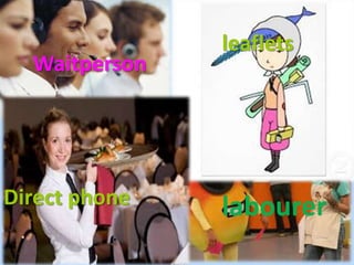 labourer
Waitperson
Direct phone
leaflets
 