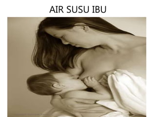 AIR SUSU IBU
 