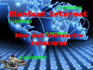 Manfaat Internet
Dian Juli Adisaputra
F1A011030

 