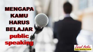 MENGAPA
KAMU
HARUS
BELAJAR
public
speaking
MENGAPA
KAMU
HARUS
BELAJAR
public
speaking
 