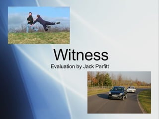 Witness Evaluation by Jack Parfitt 