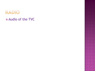  Audio of the TVC
 