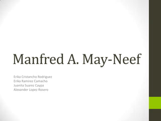 Manfred A. May-Neef
Erika Cristancho Rodriguez
Erika Ramirez Camacho
Juanita Suarez Caypa
Alexander Lopez Rosero
 