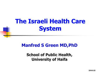 Manfred S Green MD,PhD
School of Public Health,
University of Haifa
19-8-15
 