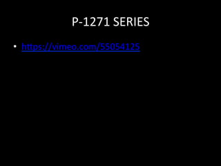 P-­‐1271	
  SERIES	
  
•  h=ps://vimeo.com/55054125	
  
	
  
 