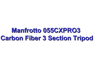 Manfrotto 055CXPRO3  Carbon Fiber 3 Section Tripod 