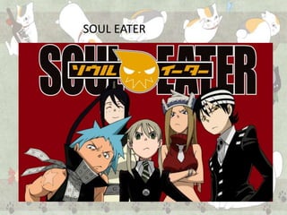SOUL EATER
 
