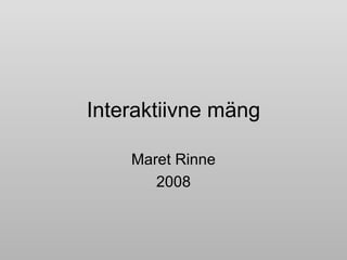 Interaktiivne mäng Maret Rinne 2008 