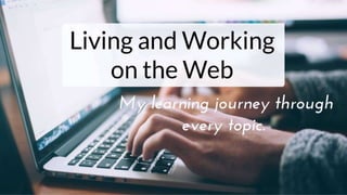 Living and Working on the Web