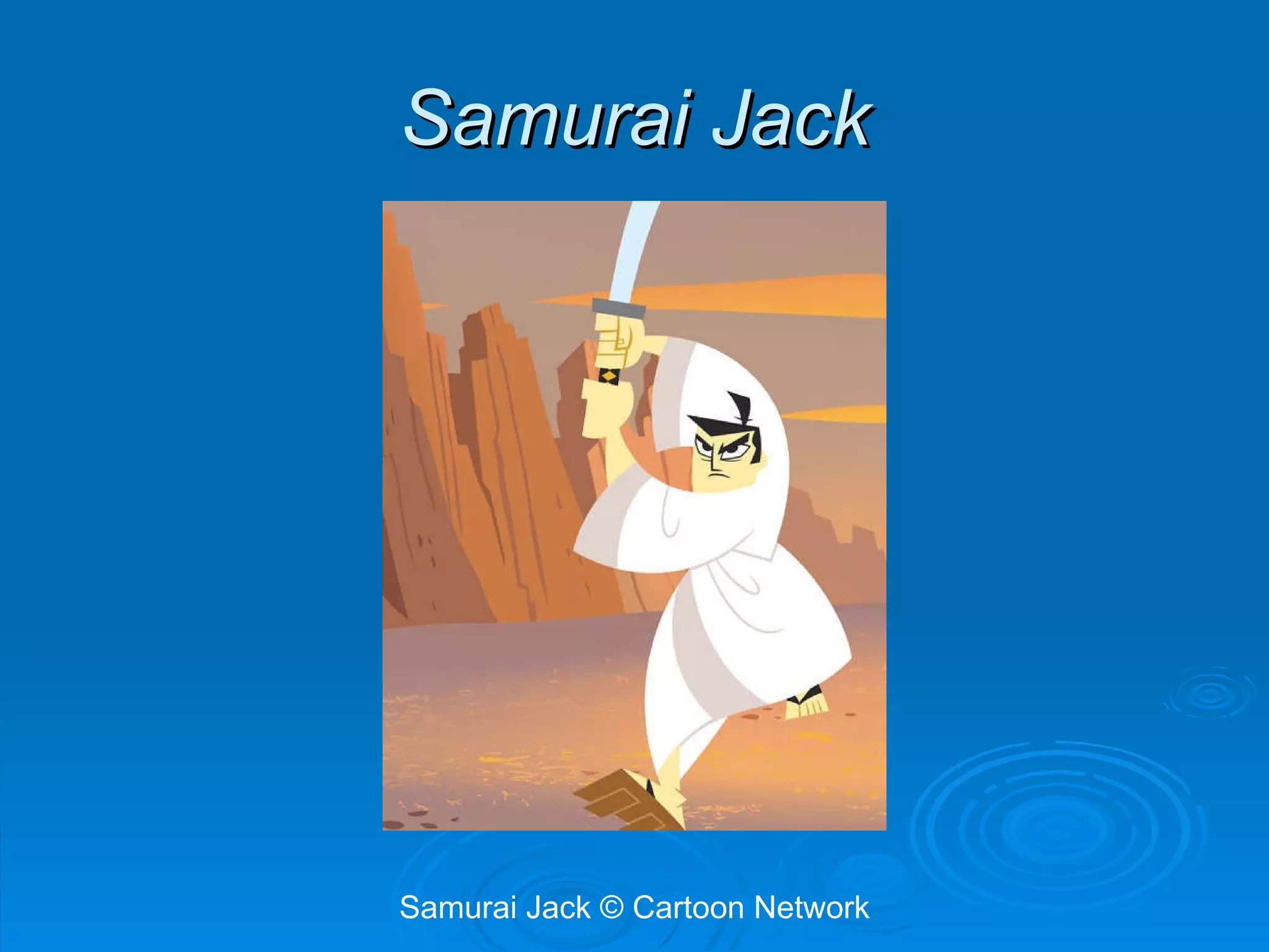 Samurai Jack Samurai Jack © Cartoon Network 
