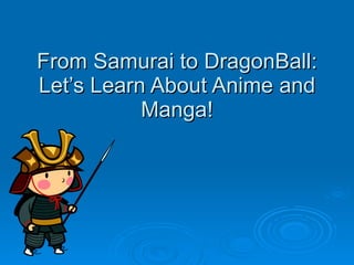 From Samurai to DragonBall: Let’s Learn About Anime and Manga! 