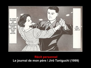 Récit personnel
Le journal de mon père / Jirô Taniguchi (1999)
 
